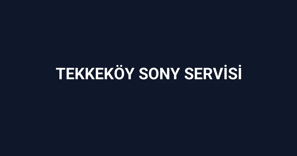 Tekkeköy Sony Servisi